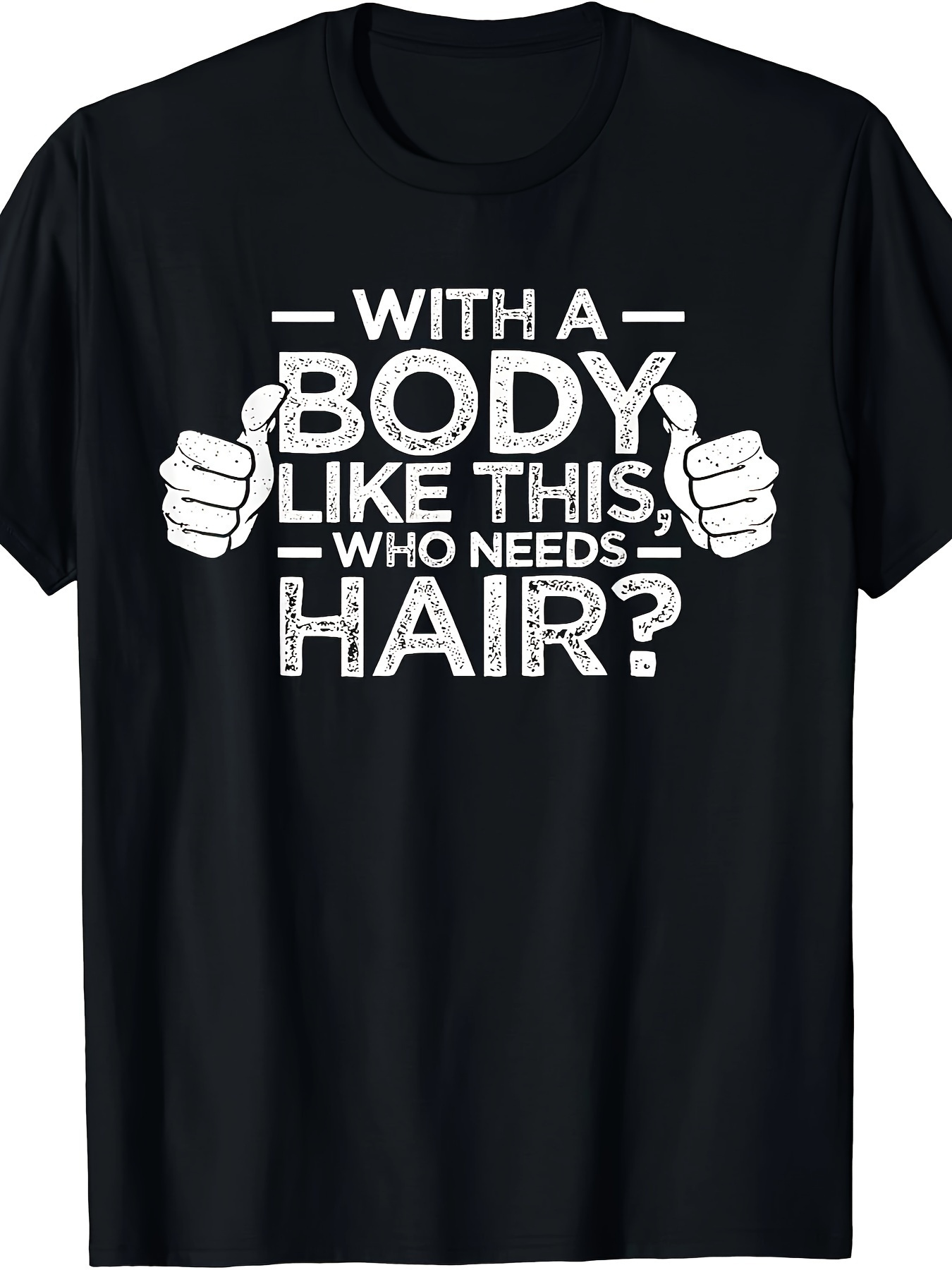Men's Graphic T-Shirt With A Body Like This Who Needs Hair Bold Humorous Slogan And Thumbs Up Graphic Shirt