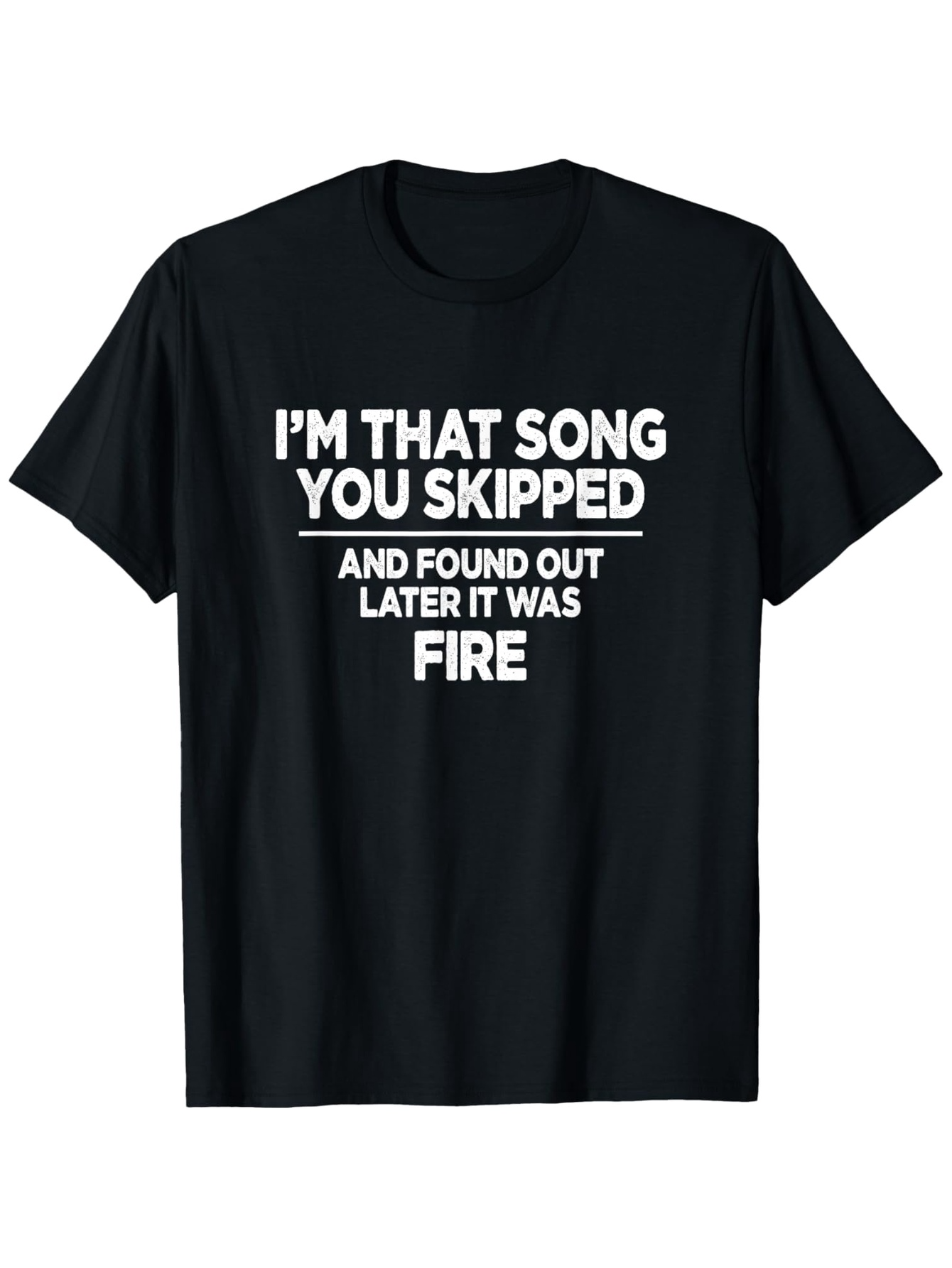 Men's Graphic T-Shirt Im That Song You Skipped And Found Out Later It Was Fire Statement Typography T Shirt