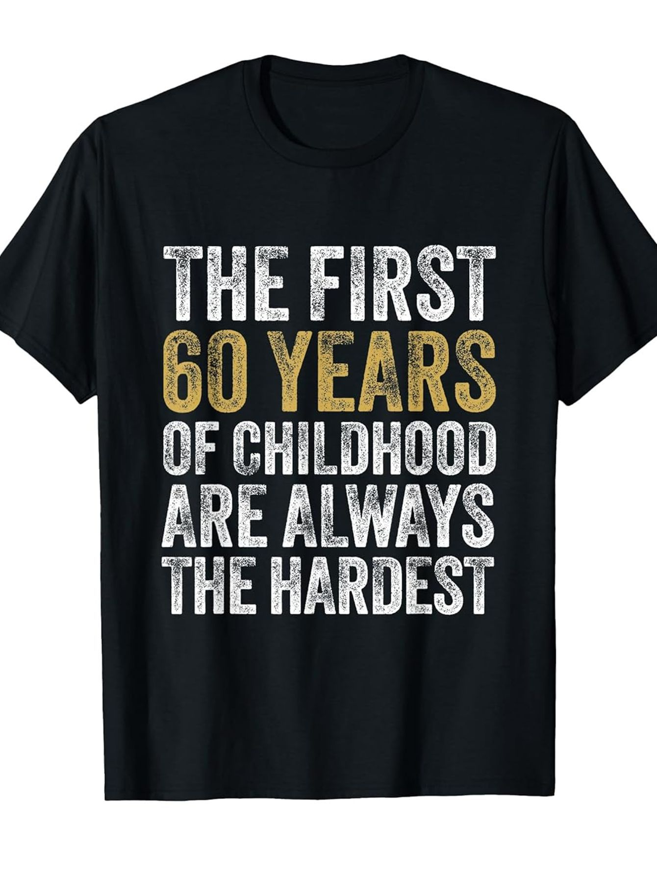 Men's Graphic T-Shirt The First 60 Years Of Childhood Slogan Shirt With Bold Lettering Quotes