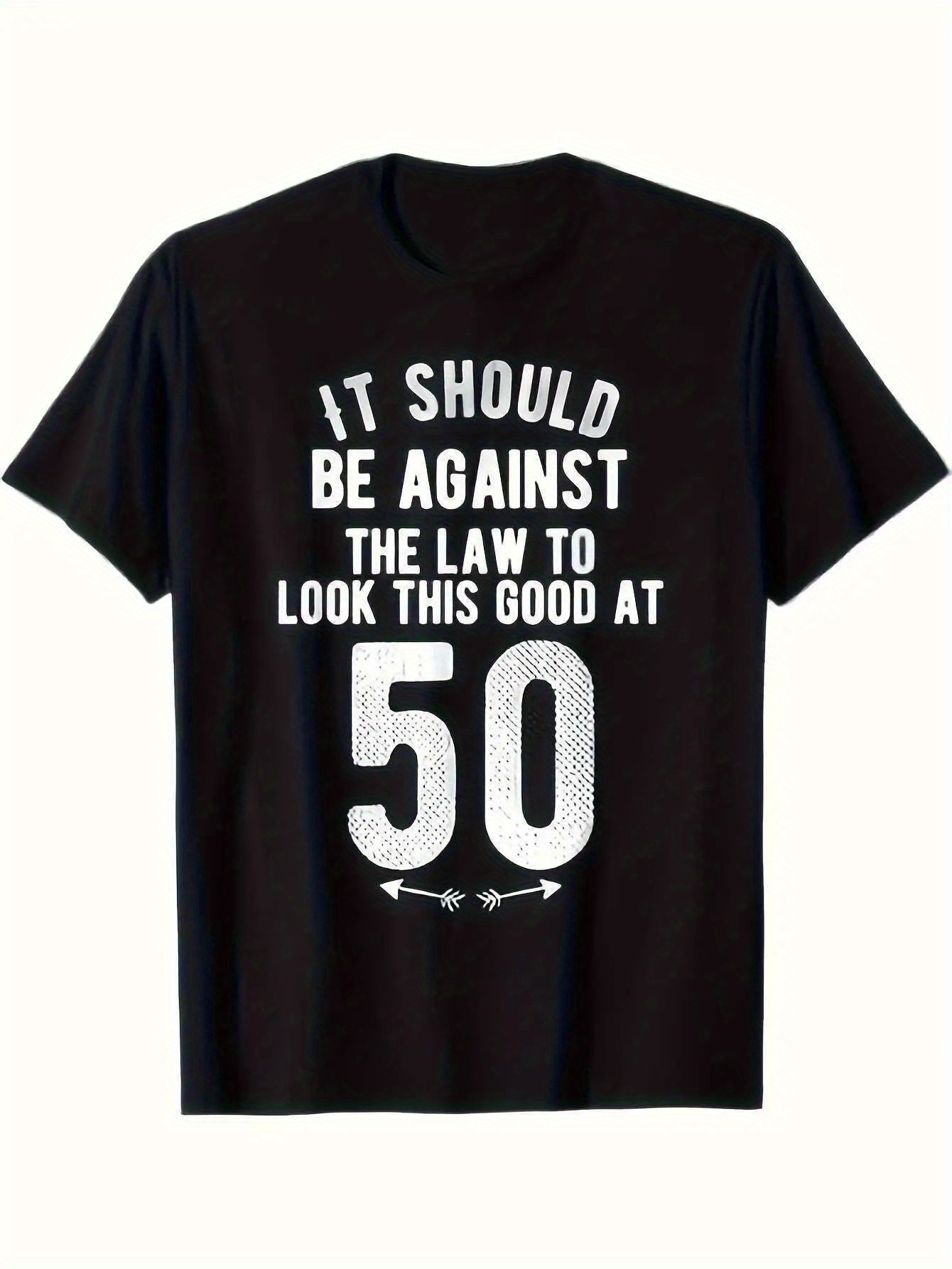 Men's Graphic T-Shirt It Should Be Against The Law To Look This Good At Fifty Birthday T Shirt
