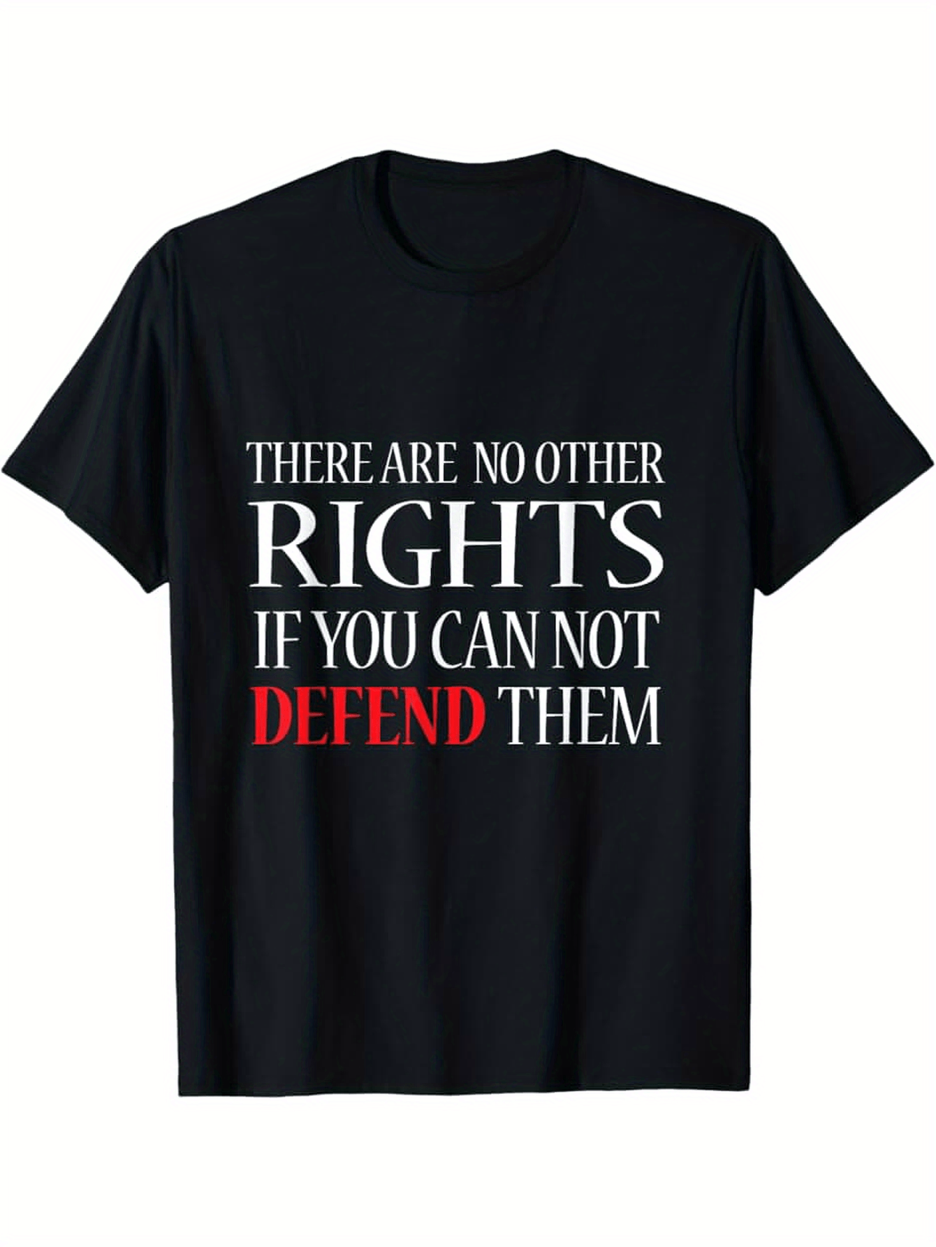 Men's Graphic T-Shirt There Are No Other Rights If You Can Not Defend Them Motivational Bold Typography Statement Shirt