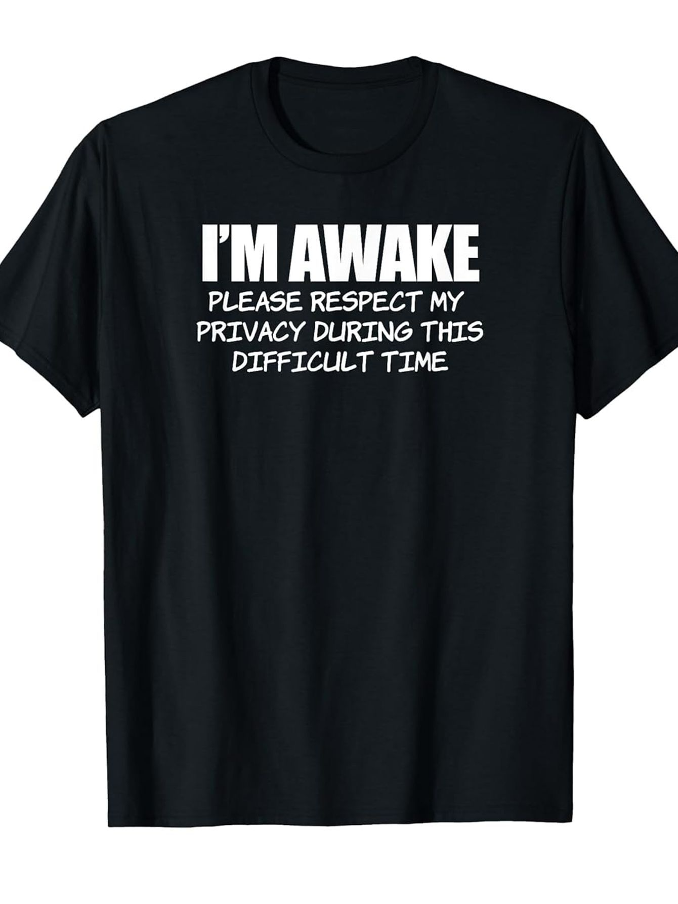 Men's Graphic T-Shirt Im Awake Respect My Privacy During Difficult Time Statement T Shirt