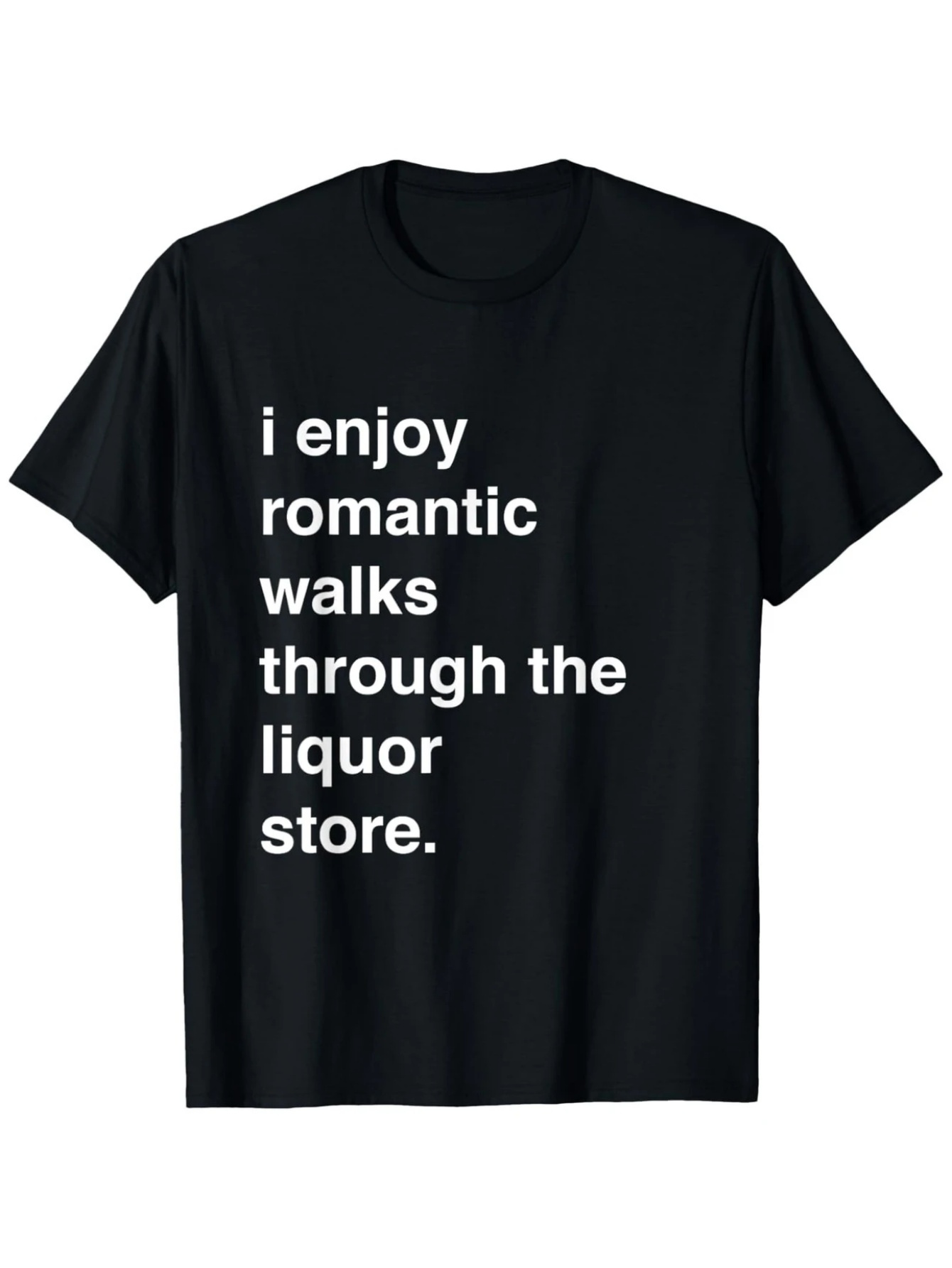 Men's Graphic T-Shirt I Enjoy Romantic Walks Through The Liquor Store Statement Text Shirt