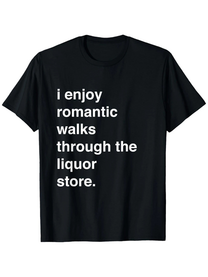 Men's Graphic T-Shirt I Enjoy Romantic Walks Through The Liquor Store Statement Text Shirt