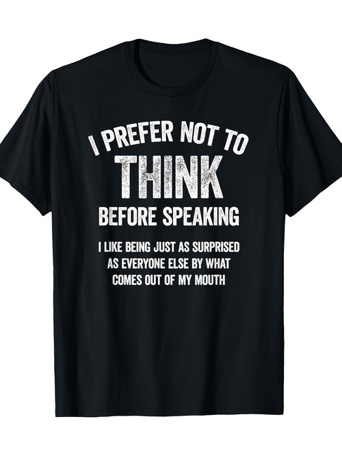Men's Graphic T-Shirt I Prefer Not To Think Before Speaking With Bold Humorous Lettering Design
