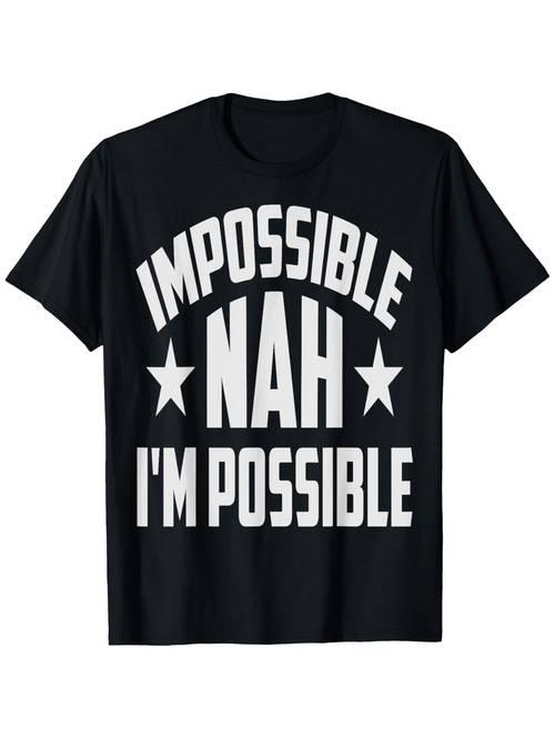 Men's Graphic T-Shirt Impossible Nah Bold Motivational Slogan On Black T Shirt