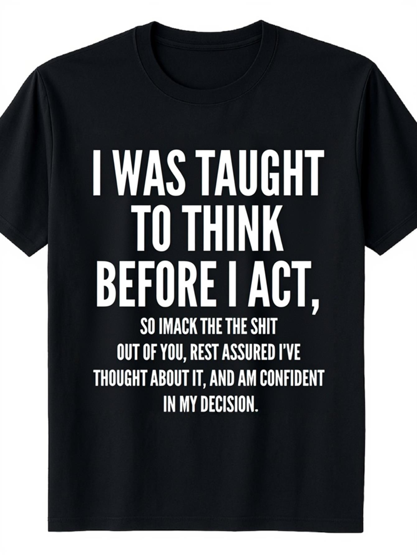 Men's Graphic T-Shirt I Was Taught To Think Before I Act Bold Statement With Humorous Text Design Tee