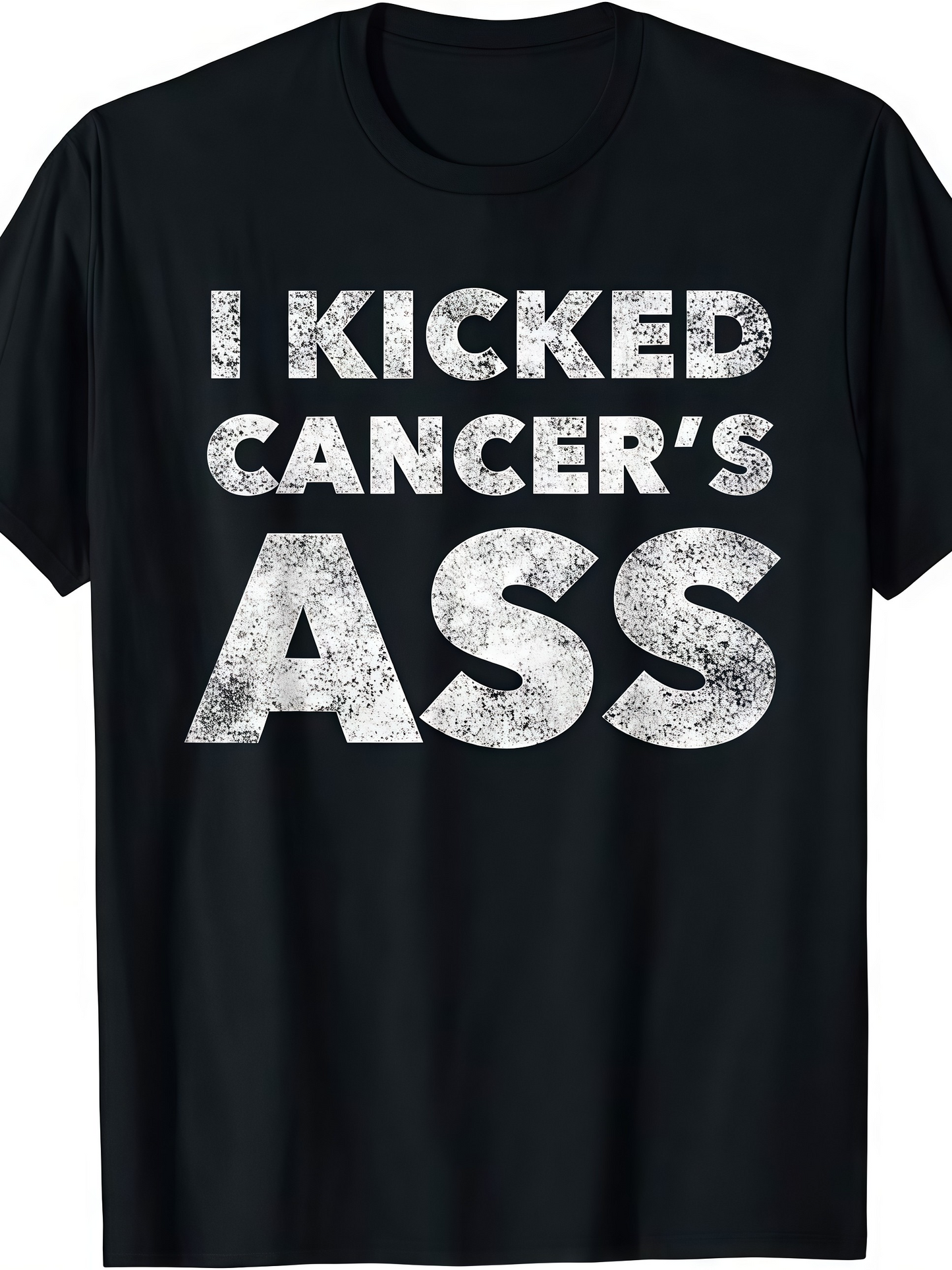 Men's Graphic T-Shirt I Kicked Cancers Ass Distressed Chalk Effect Motivational Lettering Statement