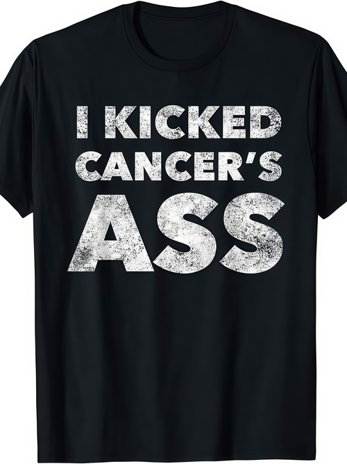 Men's Graphic T-Shirt I Kicked Cancers Ass Distressed Chalk Effect Motivational Lettering Statement