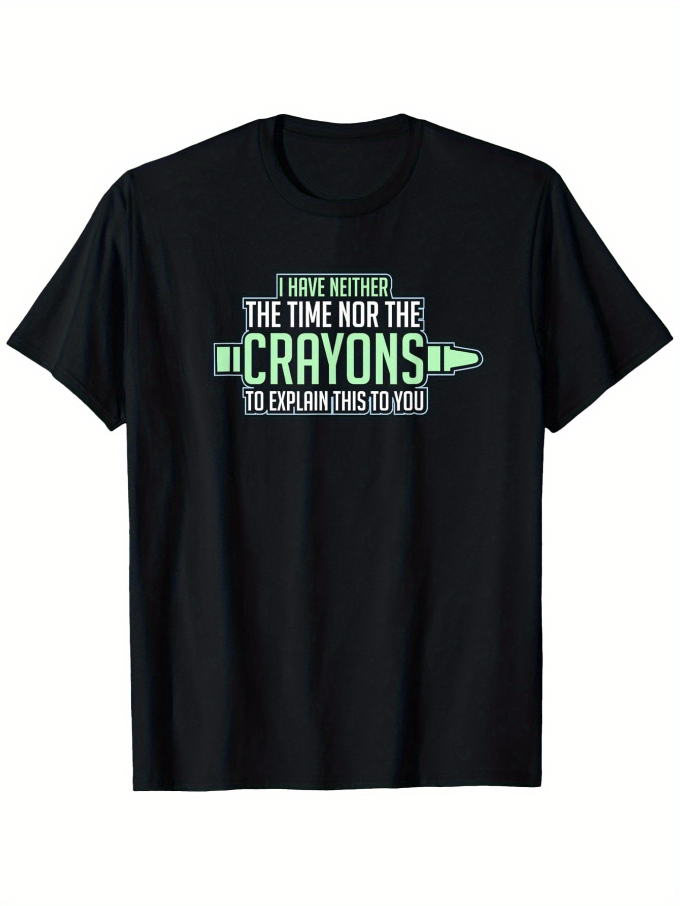 Men's Graphic T-Shirt I Have Neither The Time Nor The Crayons With Cartoon Style Green Crayon Illustration