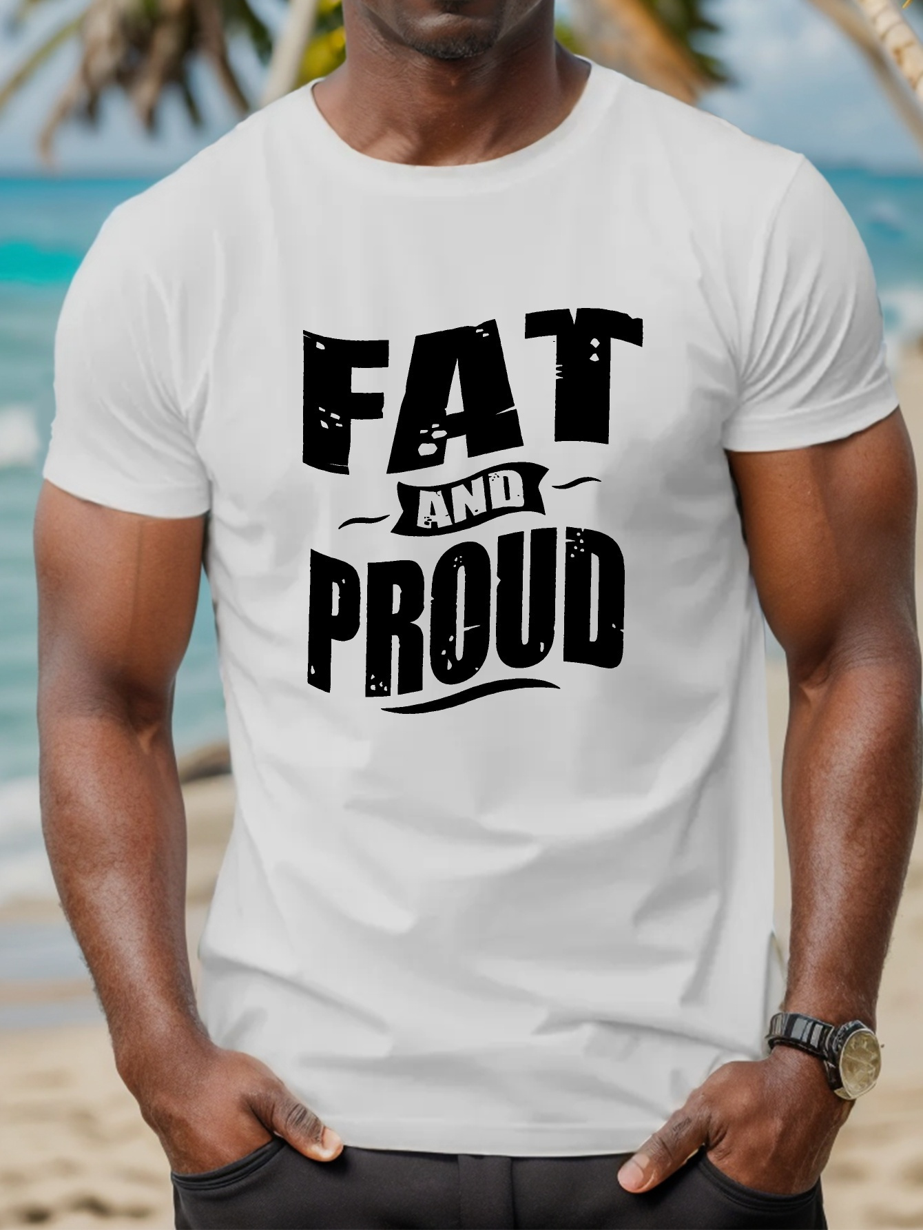 Men's Graphic T-Shirt Fat And Proud Bold Statement Summer Beach T Shirt Graphic
