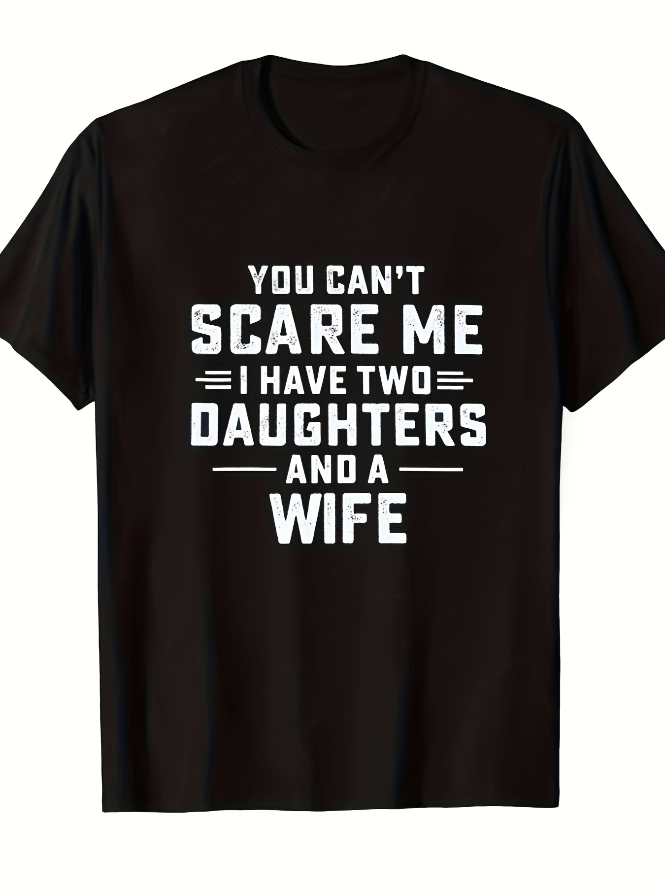 Men's Graphic T-Shirt You Cant Scare Me I Have Two Daughters And A Wife Bold White Lettering Statement Shirt