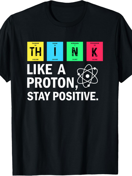 Men's Graphic T-Shirt Think Like A Proton Stay Positive With Colorful Atomic Graphic