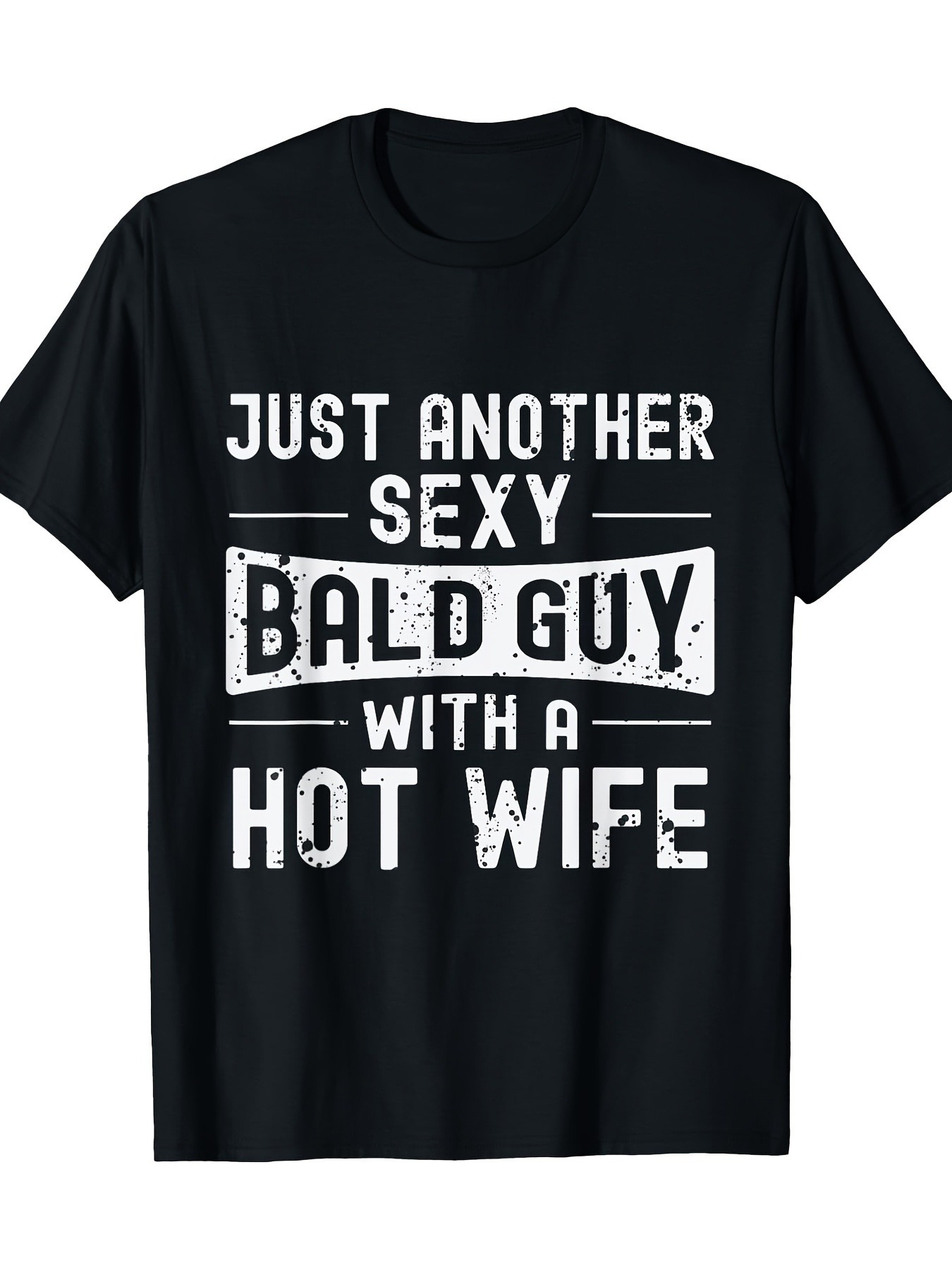 Men's Graphic T-Shirt Just Another Sexy Bald Guy With A Hot Wife Distressed Bold White Text Shirt