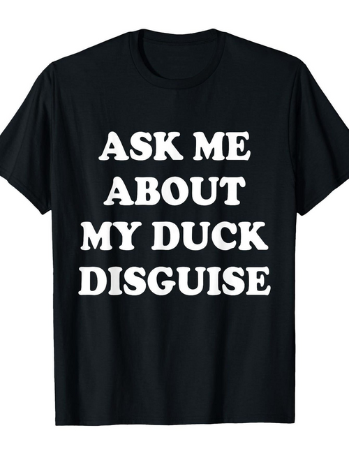 Men's Graphic T-Shirt Ask Me About My Duck Disguise Bold White Letters Graphic T Shirt