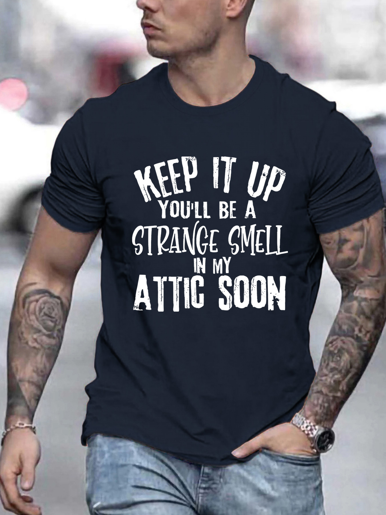 Men's Graphic T-Shirt Keep It Up Youll Be A Strange Smell In My Attic Soon Bold White Lettering On Dark Cotton Shirt
