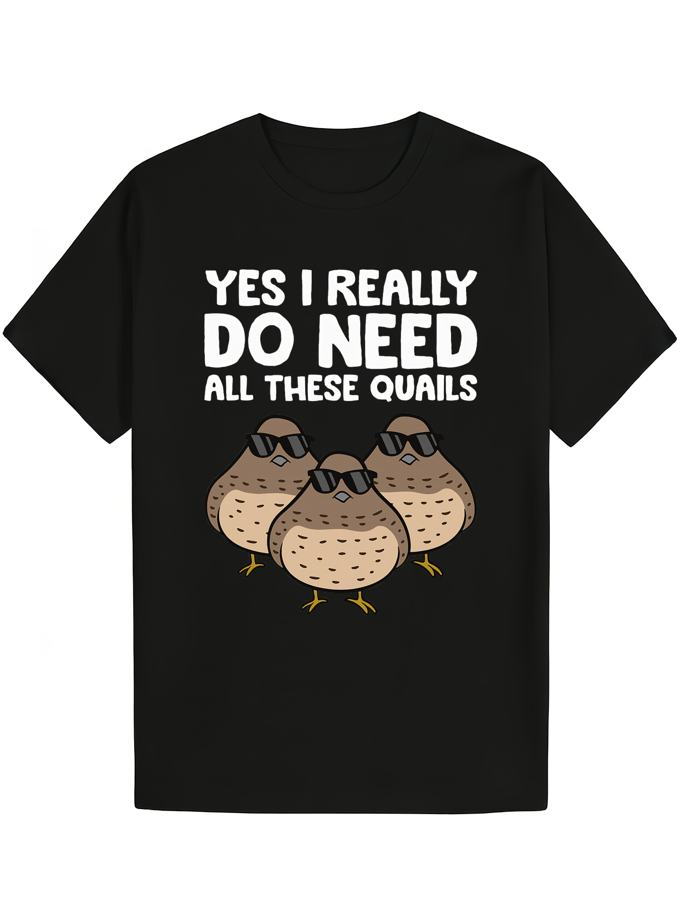 Men's Graphic T-Shirt Yes I Really Do Need All These Quails With Sunglasses Cartoon Quail