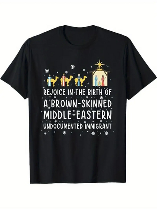 Men's Graphic T-Shirt Rejoice In The Birth Of A Brown Skinned Middle Eastern Undocumented Immigrant With Three Wise Men Nativity Scene