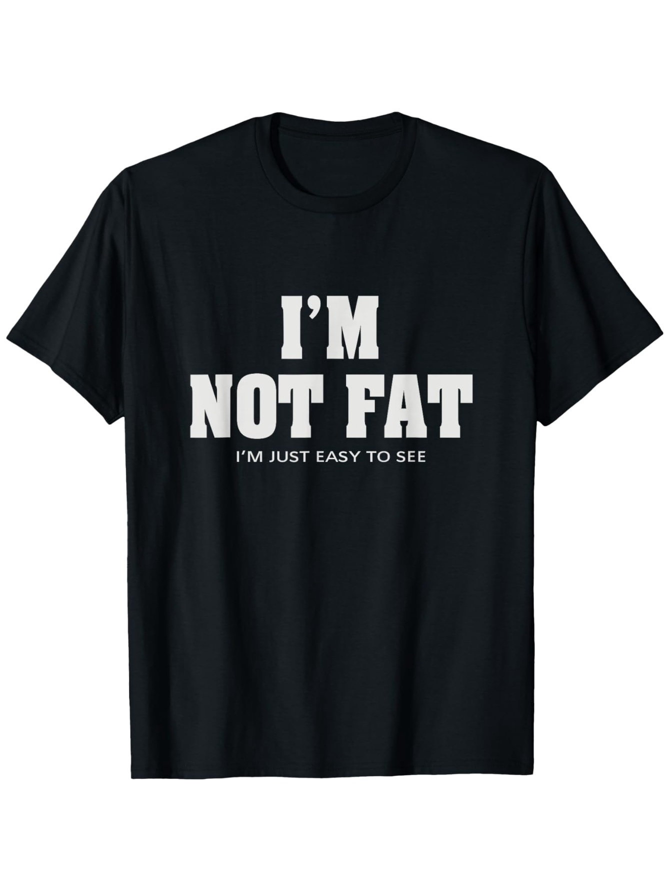 Men's Graphic T-Shirt Im Not Fat Im Just Easy To See Bold Statement Lettering Shirt