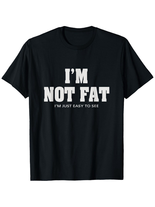 Men's Graphic T-Shirt Im Not Fat Im Just Easy To See Bold Statement Lettering Shirt