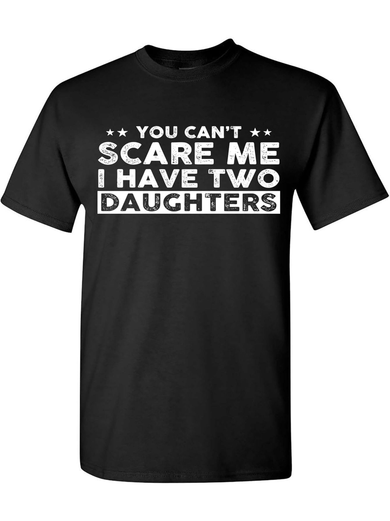 Men's Graphic T-Shirt You Cant Scare Me I Have Two Daughters Bold White Letters On Black Cotton Shirt