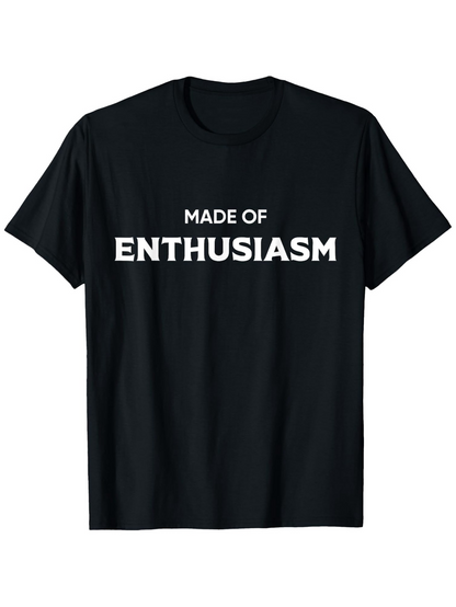 Men's Graphic T-Shirt Made Of Enthusiasm Bold White Letters On Classic Black T Shirt