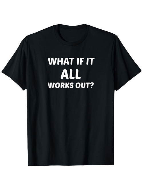 Men's Graphic T-Shirt What If It All Works Out Bold Motivational Positive Quote T Shirt