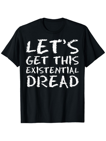 Men's Graphic T-Shirt Lets Get This Existential Dread Bold Brushstroke Text On Black Shirt