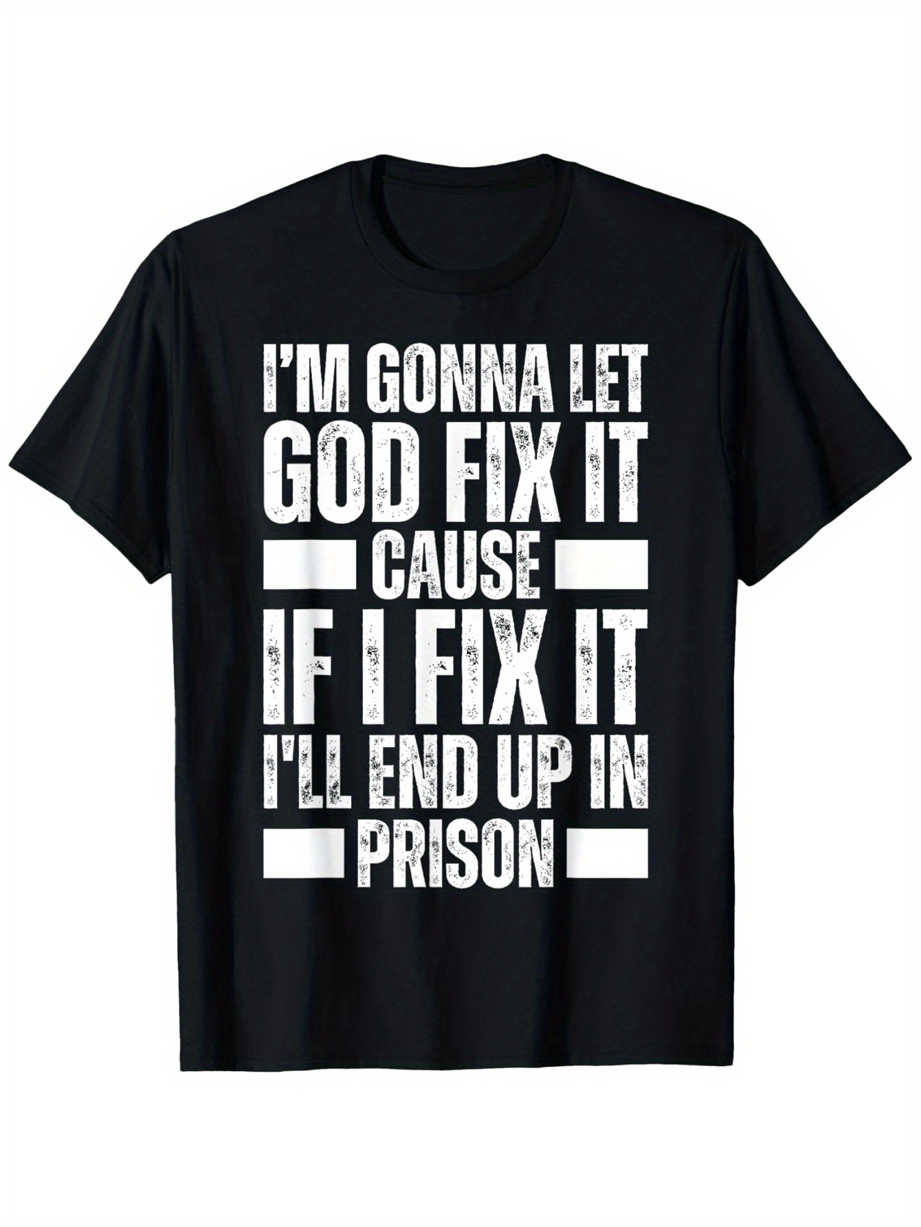 Men's Graphic T-Shirt Im Gonna Let God Fix It Cause If I Fix It Ill End Up In Prison Bold White Print Typography Design T Shirt