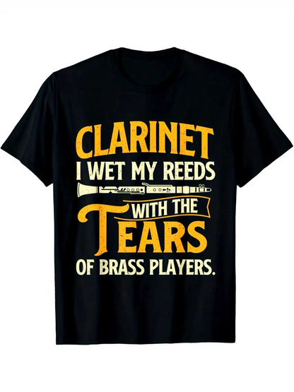 Men's Graphic T-Shirt Clarinet I Wet My Reeds With The Tears Of Brass Players Bold Letters And Musical Instrument