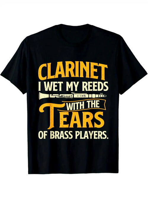 Men's Graphic T-Shirt Clarinet I Wet My Reeds With The Tears Of Brass Players Bold Letters And Musical Instrument