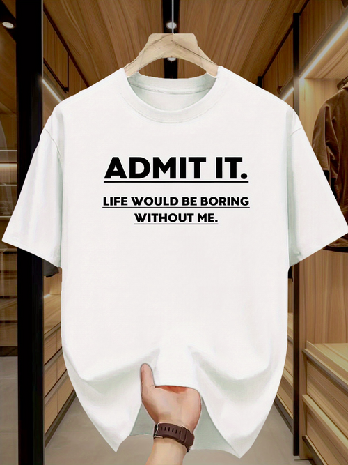 Men's Graphic T-Shirt Admit It Life Would Be Boring Without Me Statement Typography Tee