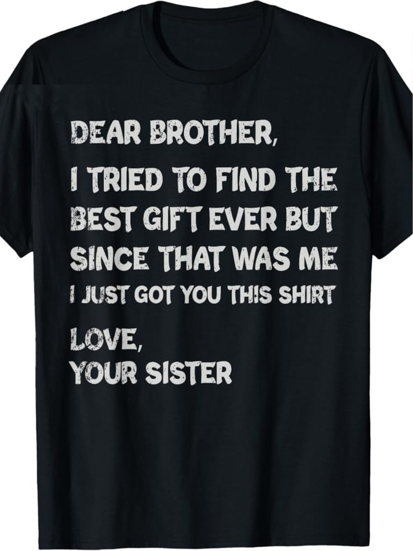 Men's Graphic T-Shirt Dear Brother I Tried To Find The Best Gift Ever But Since That Was Me Funny Quote Shirt