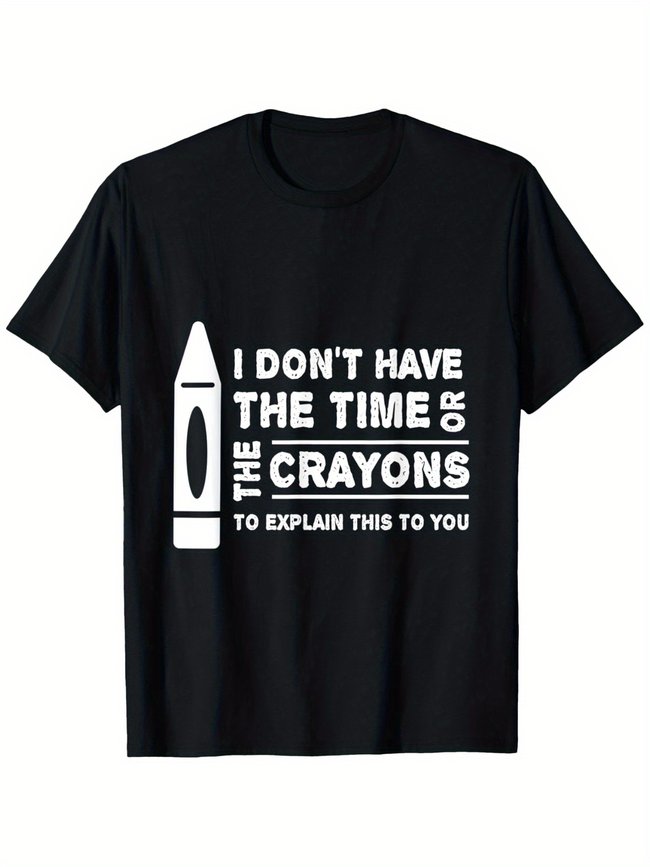 Men's Graphic T-Shirt I Dont Have The Time Or The Crayons To Explain This To You Bold White Text With Crayon Illustration Black T Shirt