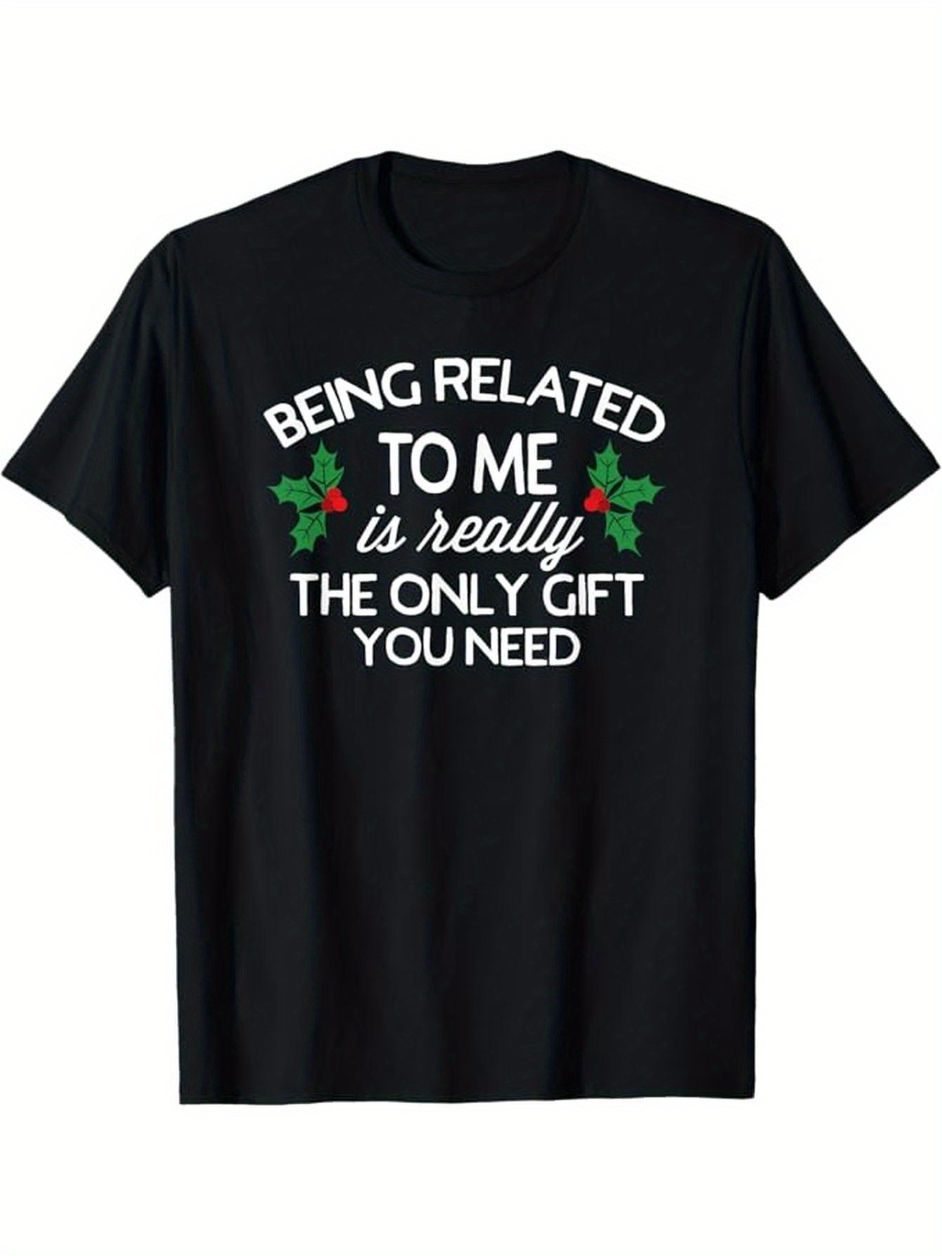 Men's Graphic T-Shirt Being Related To Me Is Really The Only Gift You Need Festive Holly Branches Centered On Black Shirt