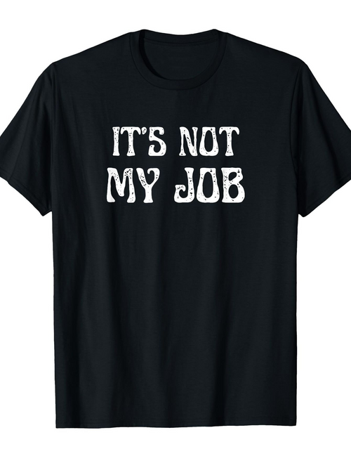 Men's Graphic T-Shirt Its Not My Job Bold White Letters On Classic Fit T Shirt