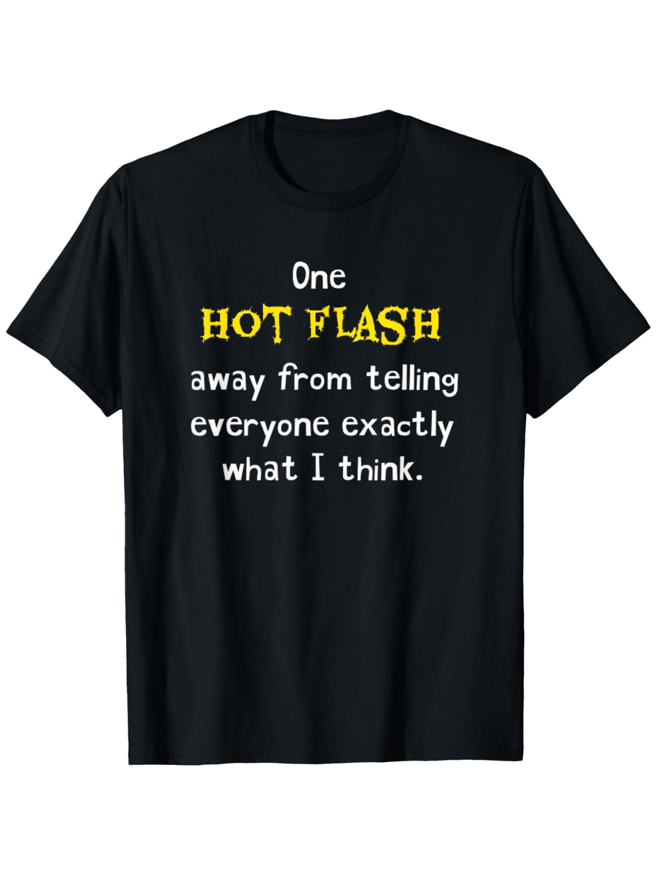 Men's Graphic T-Shirt One Hot Flash Away From Telling Everyone What I Think Statement T Shirt