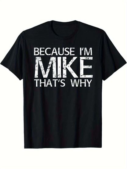 Men's Graphic T-Shirt Because I Am Mike Thats Why Bold Distressed Letter Style Statement T Shirt