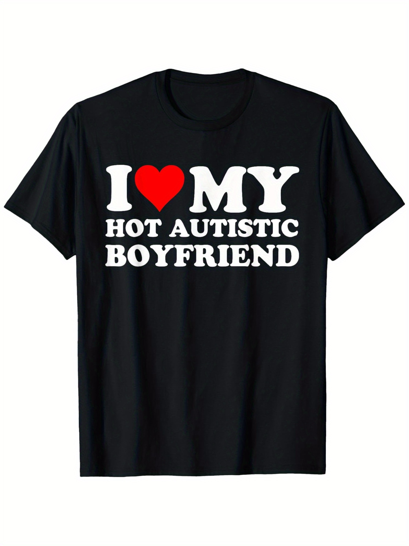 Men's Graphic T-Shirt I Love My Hot Autistic Boyfriend Bold White Letters On Black Shirt
