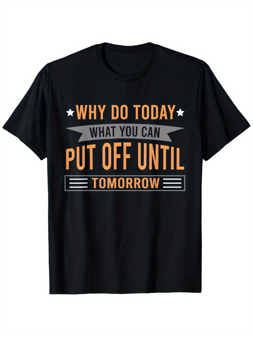 Men's Graphic T-Shirt Why Do Today What You Can Put Off Until Tomorrow Minimalist Lettering Style Motivation Statement