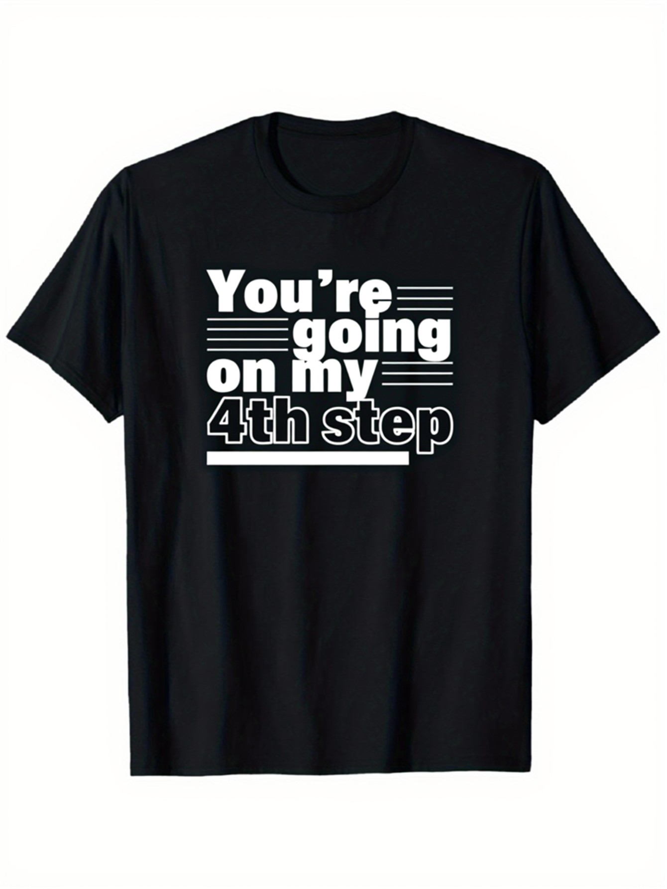 Men's Graphic T-Shirt Youre Going On My Fourth Step Bold White Striped Typography Design T Shirt