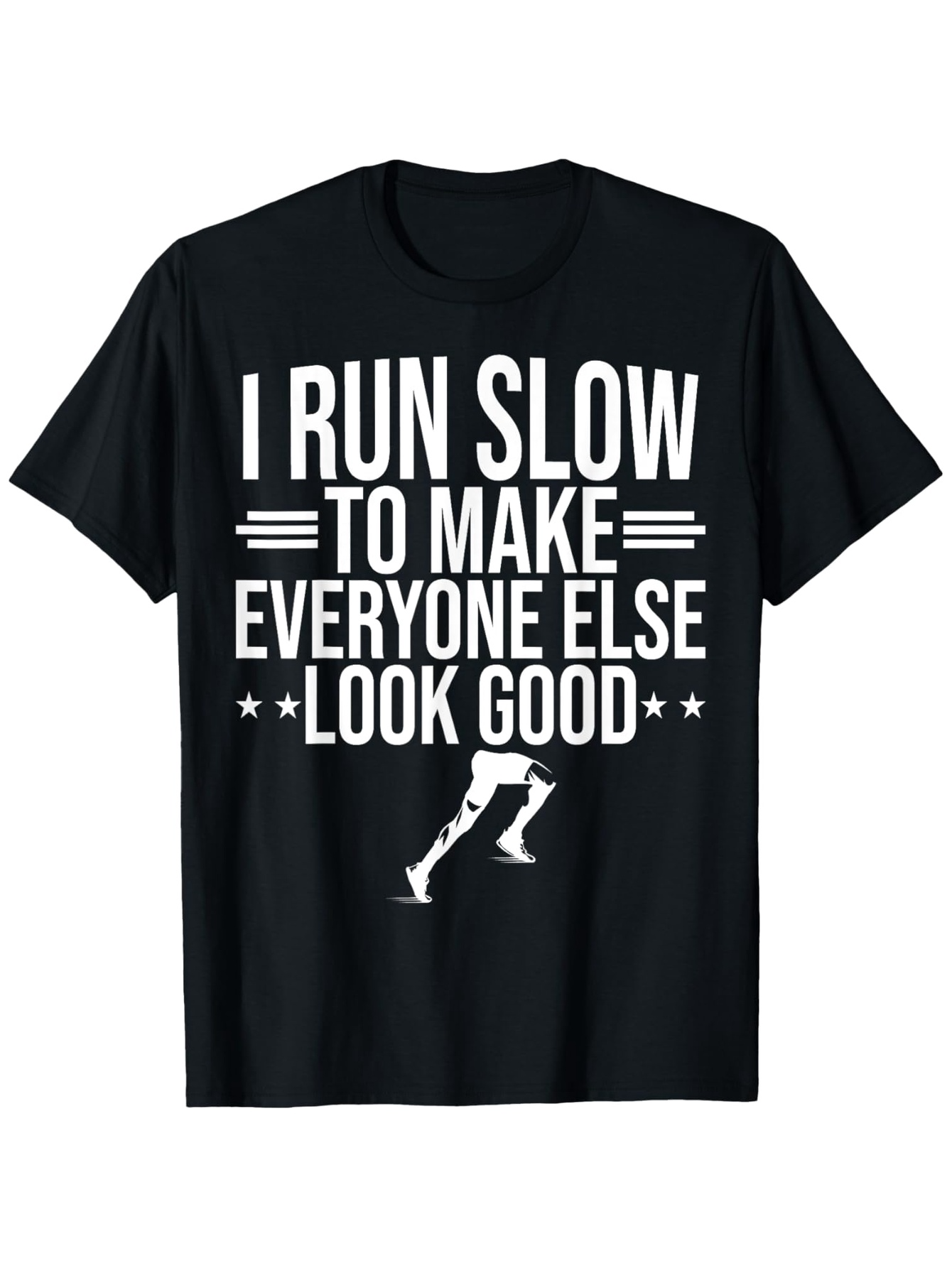 Men's Graphic T-Shirt I Run Slow To Make Everyone Else Look Good With Bold Text And Stylized Running Legs