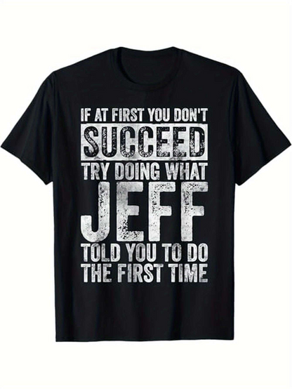 Men's Graphic T-Shirt If At First You Dont Succeed Try Doing What Jeff Told You To Do The First Time Distressed White Letters On Solid Black T Shirt