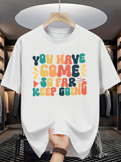 Men's Graphic T-Shirt You Have Come So Far Keep Going With Colorful Lettering On Classic White T Shirt