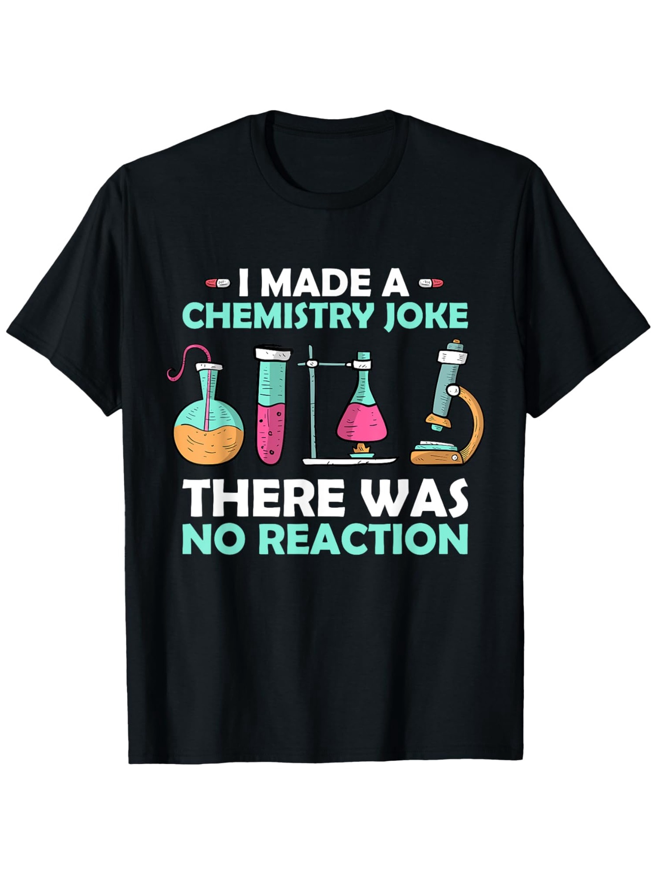 Men's Graphic T-Shirt I Made A Chemistry Joke Colorful Science Equipment With Glass Beakers Under No Reaction