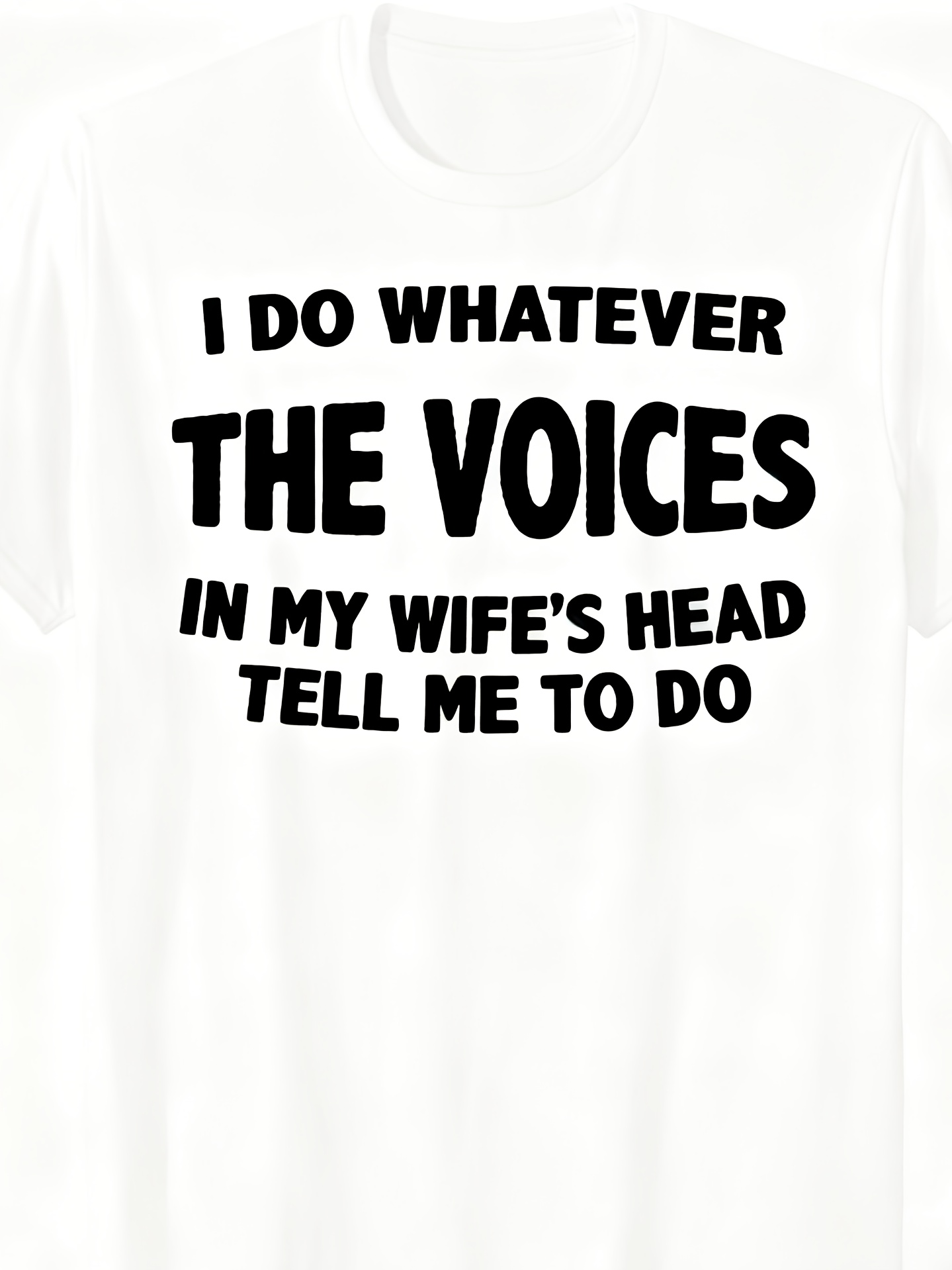 Men's Graphic T-Shirt I Do Whatever The Voices In My Wifes Head Tell Me To Do Playful Bold Statement White Shirt