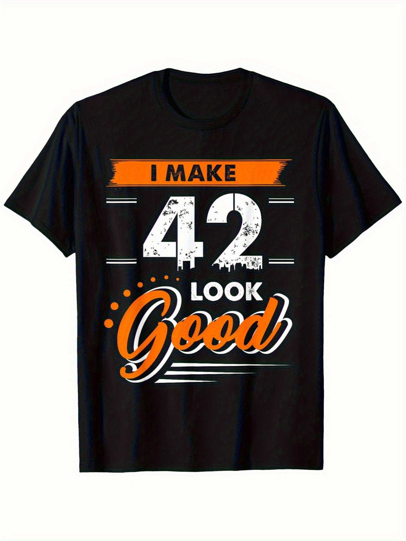 Men's Graphic T-Shirt I Make Forty Two Look Good Birthday Number Print