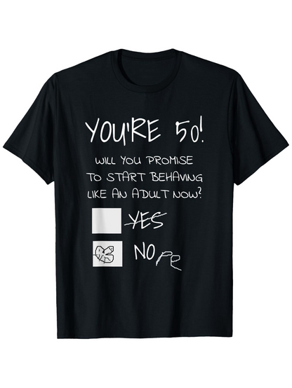 Men's Graphic T-Shirt Youre Fifty Promise To Start Acting Like Adult Now Box Checked No T Shirt