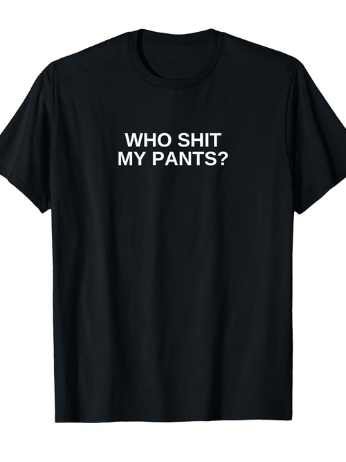 Men's Graphic T-Shirt Who Shit My Pants Bold White Sentence Centered On Black Shirt