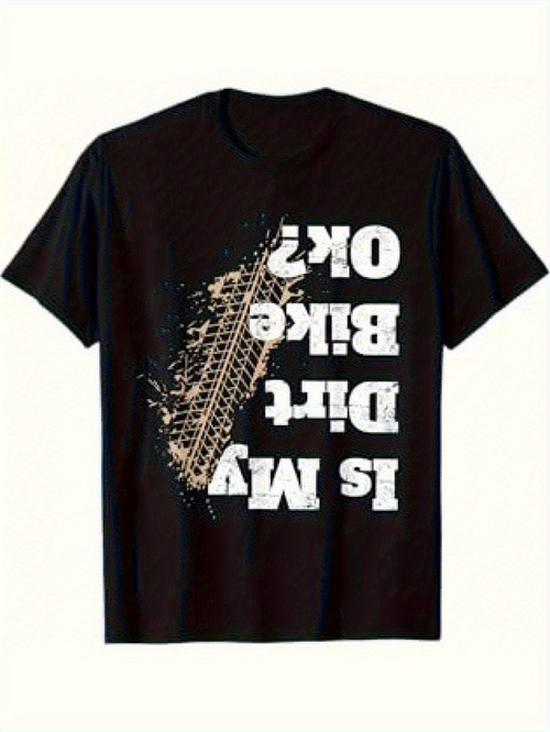 Men's Graphic T-Shirt Is My Dirt Bike Ok Muddy Tire Mark Under Big Typography Dirt Bike
